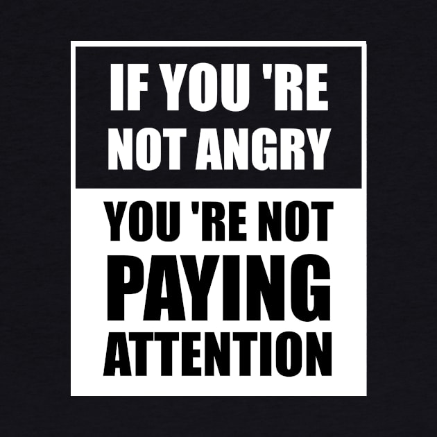 Humankind Be Both If You 're Not Angry You 're Not Paying Attention by Your dream shirt